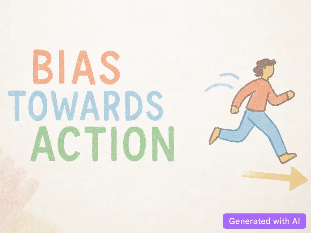 Bias towards action